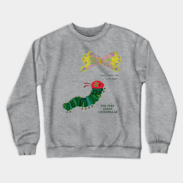 The Very Needy Caterpillar Crewneck Sweatshirt by kg07_shirts